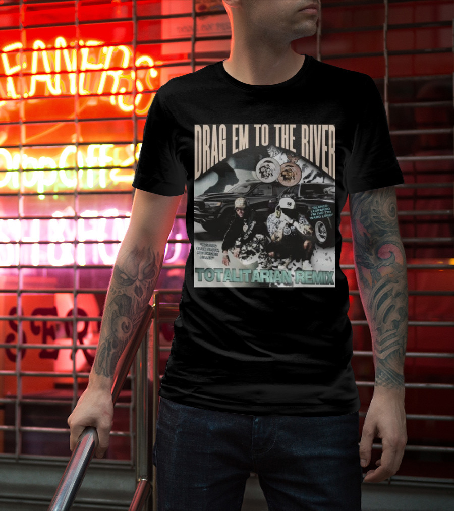 DRAG EM TO THE RIVER BLANCO LEOPARDO IN THE 7TH WARD TOTALITARIAN REMIX T-Shirt