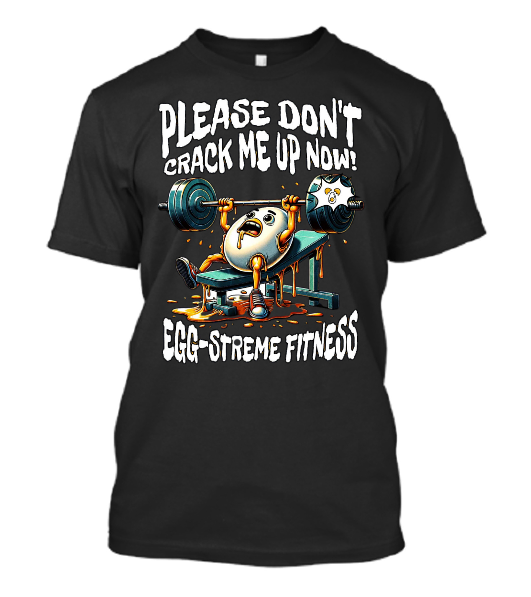 Please Don't Crack Me Up Now Egg-Streme Fitness T-Shirt