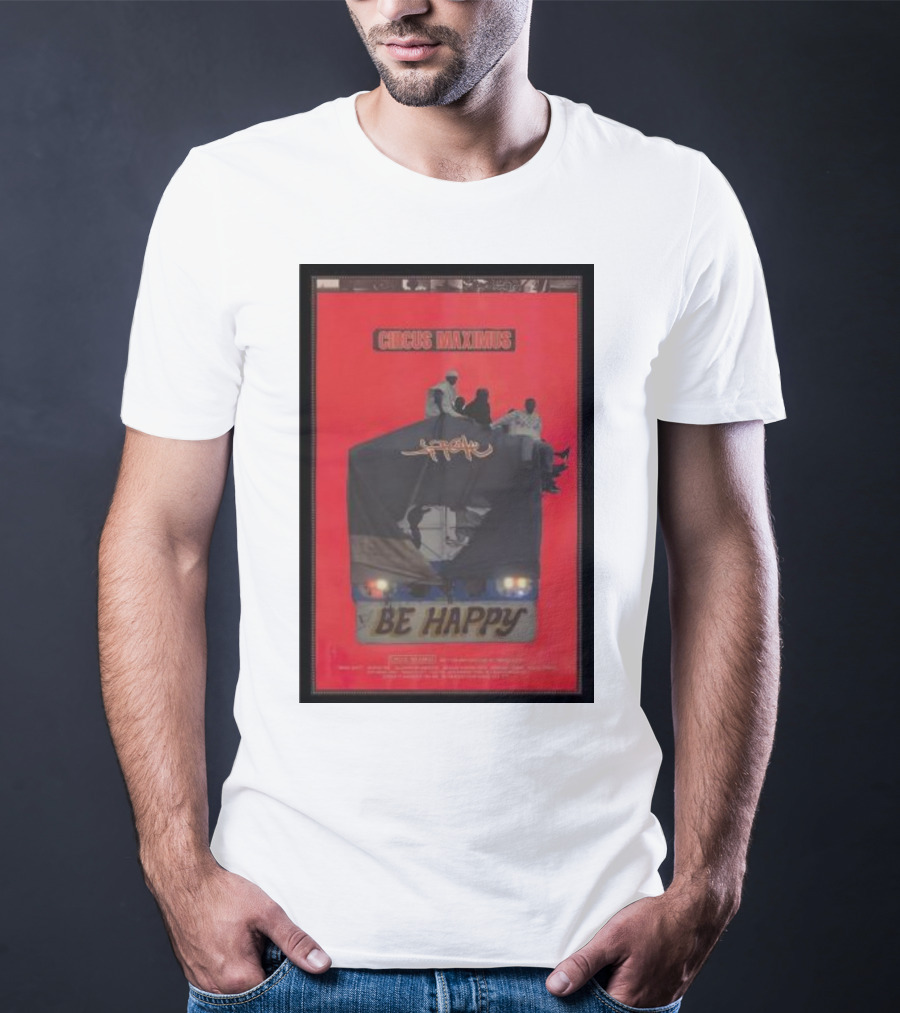 Circus Maximus Be Happy Travis Scott Movie T-Shirt