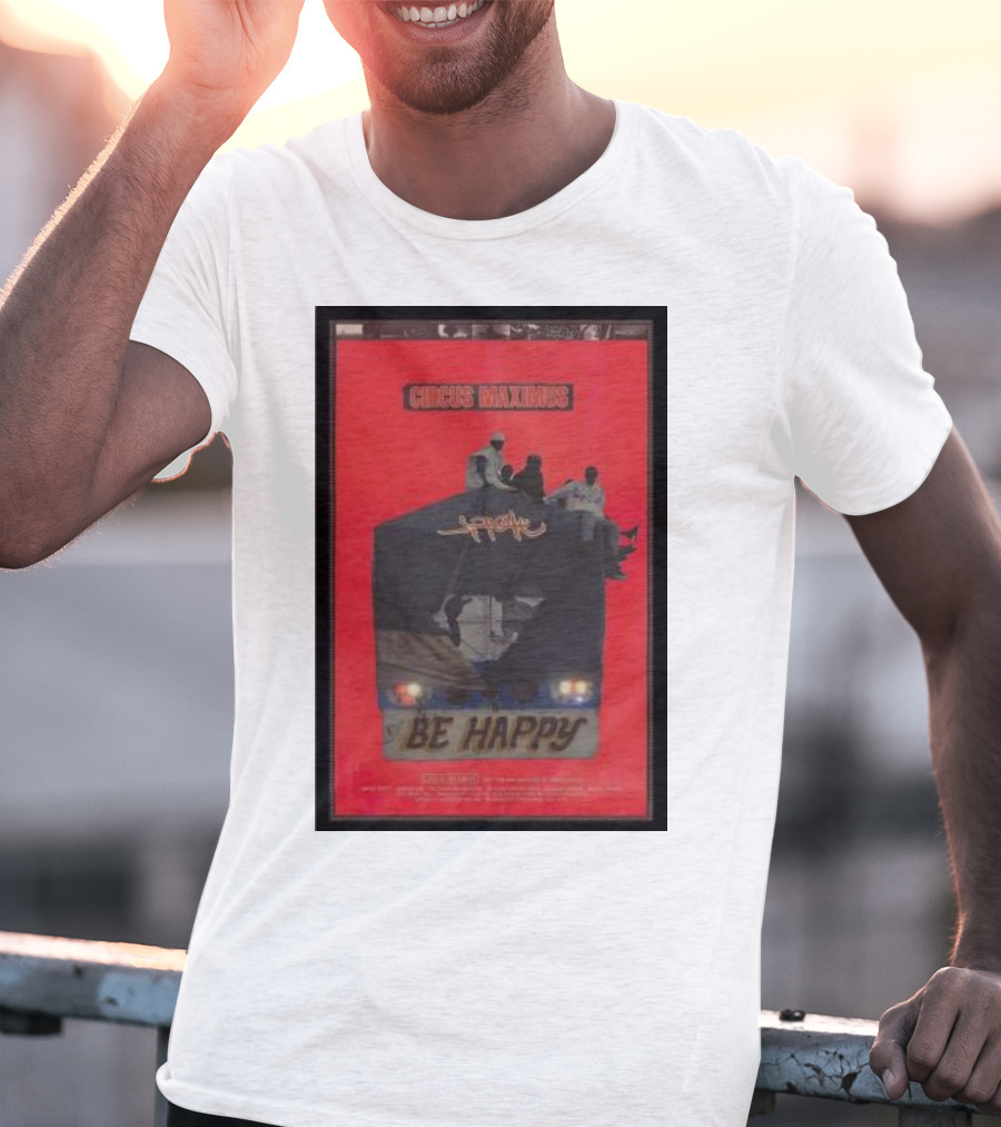 Circus Maximus Be Happy Travis Scott Movie T-Shirt