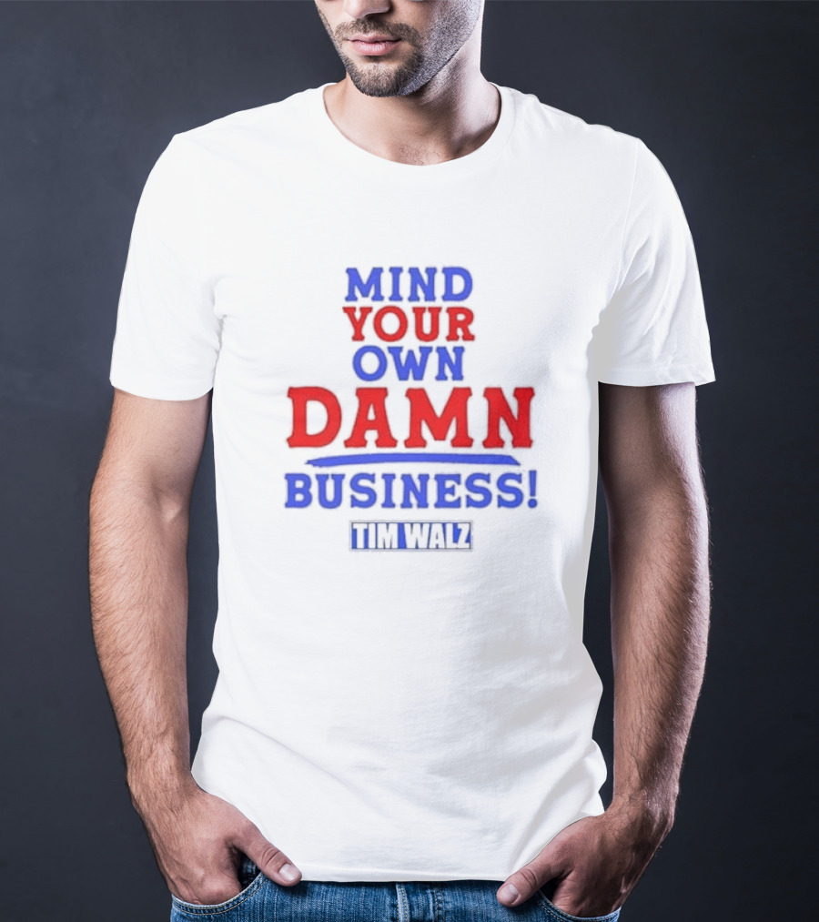 Mind Your Own Damn Business Tim Walz VP T-Shirt