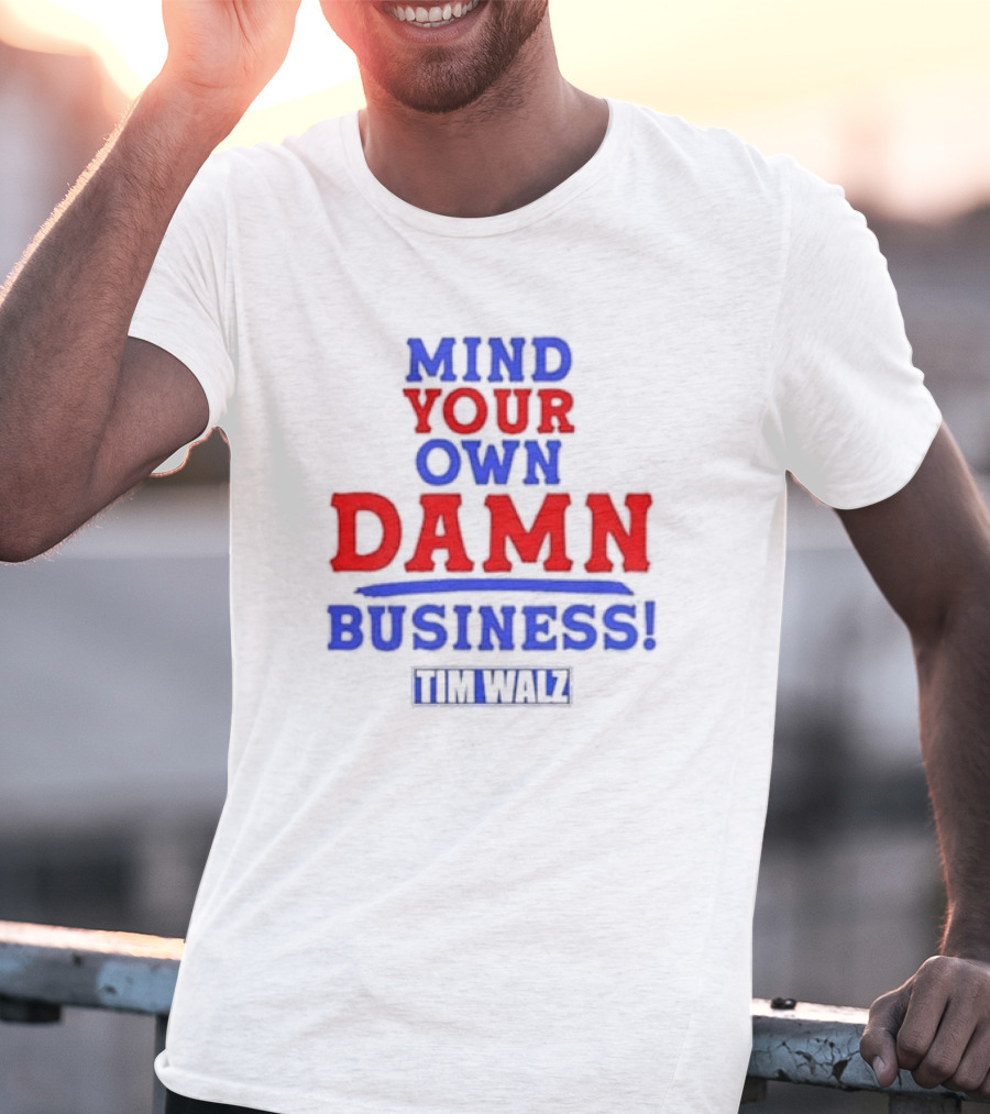 Mind Your Own Damn Business Tim Walz VP T-Shirt
