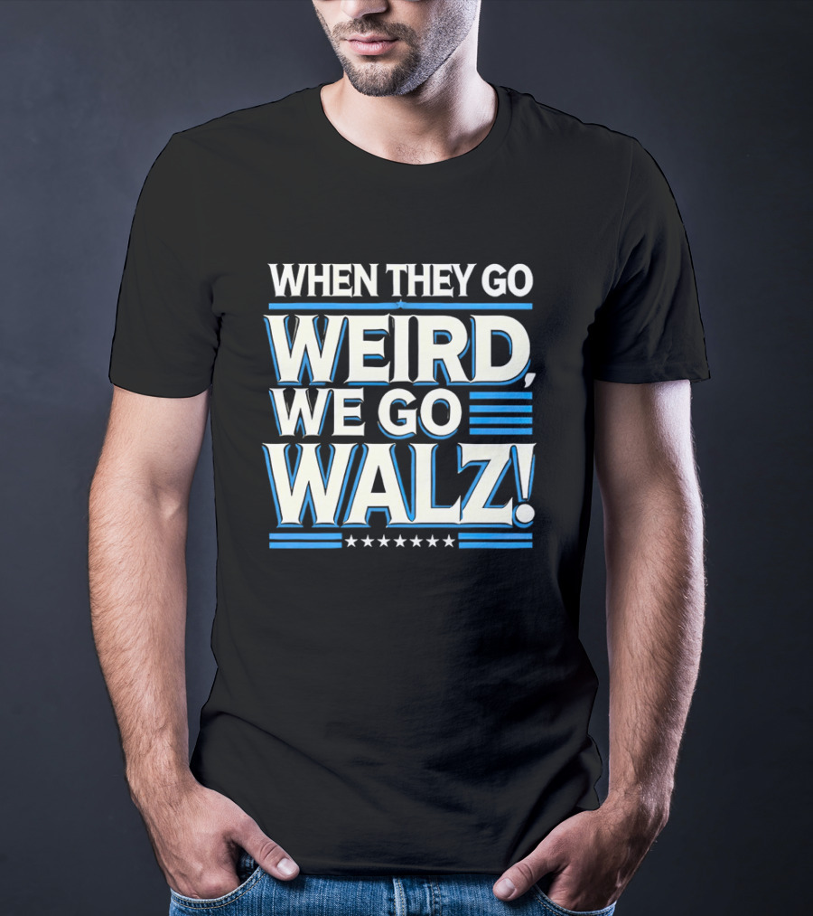 When They Go Weird We Go Walz T-Shirt
