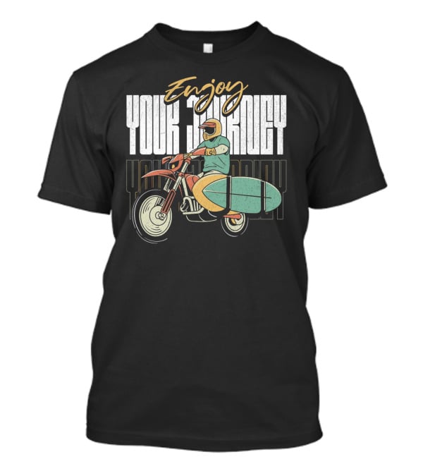 Enjoy Your Journey Motorcycle Surfboard Adventure T-Shirt