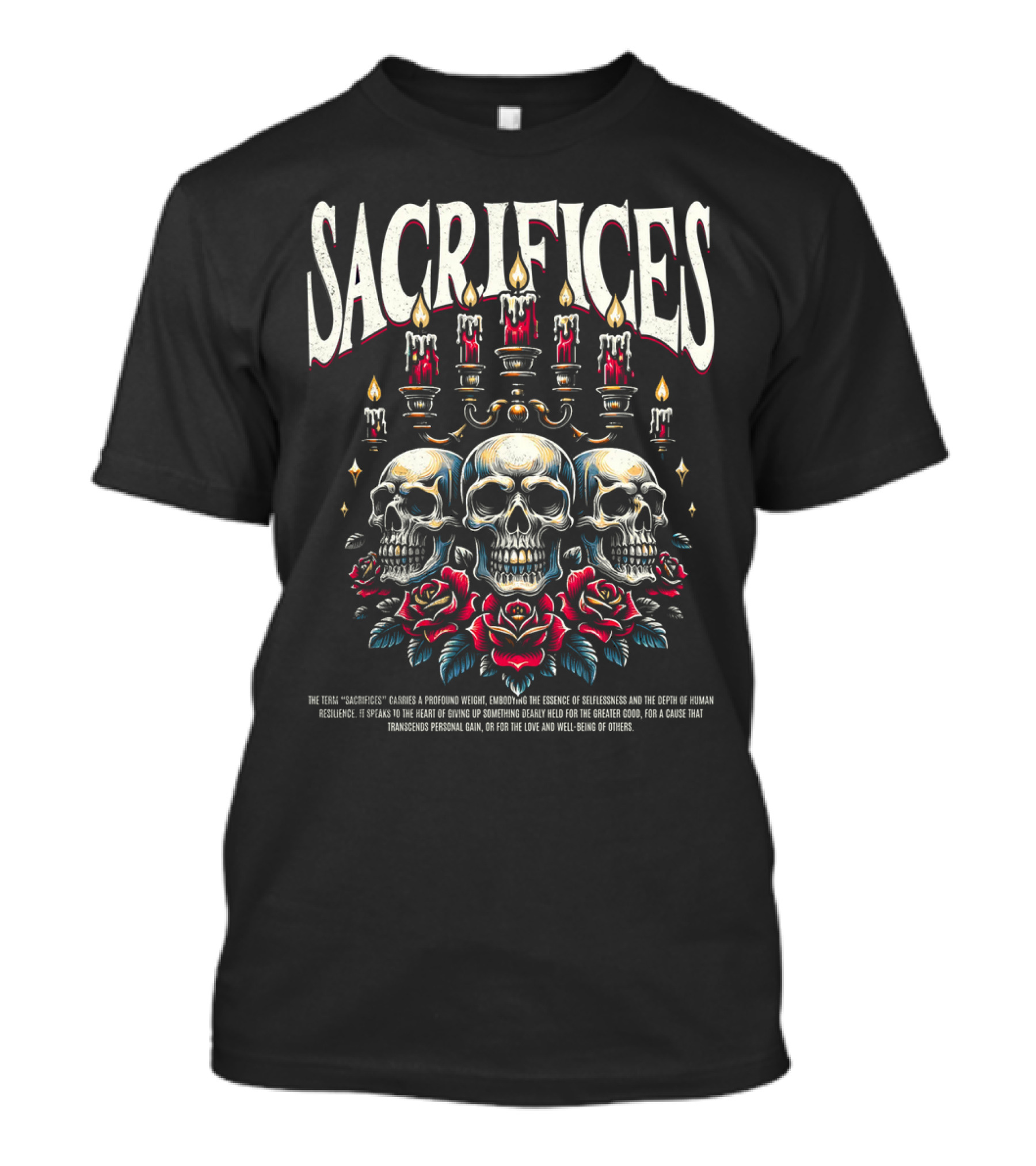 SACRIFICES Skulls Candles Roses Profound Weight Emotions Human Resilience Transcending Personal Gain T-Shirt