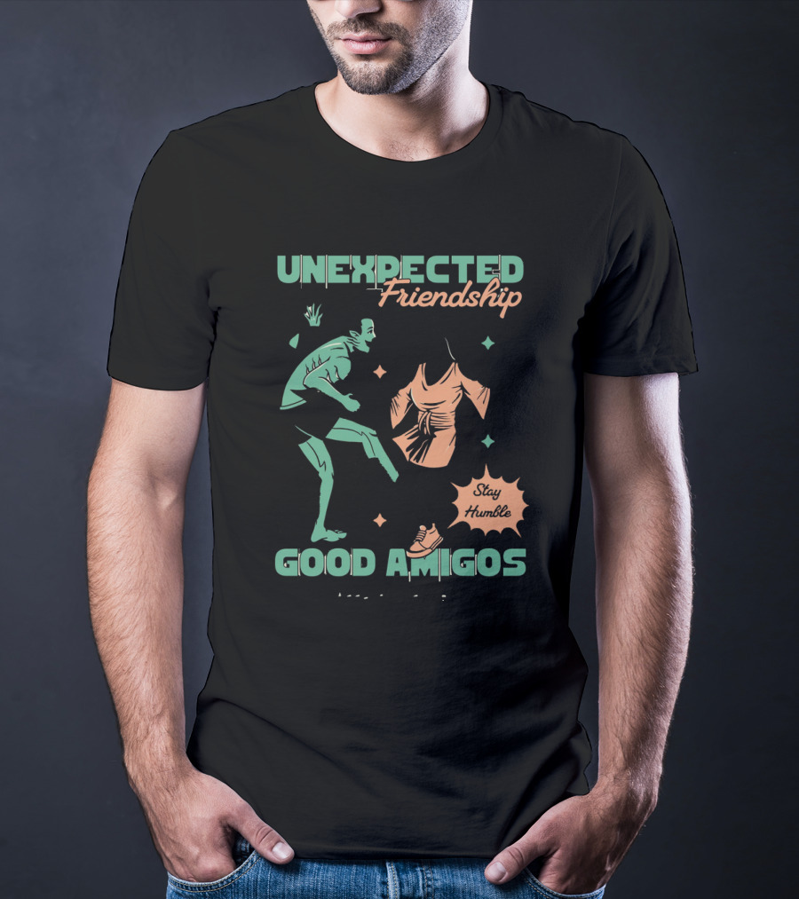 UNEXPECTED Friendship Good Amigos Stay Humble Kitti Apparel Copyright T-Shirt