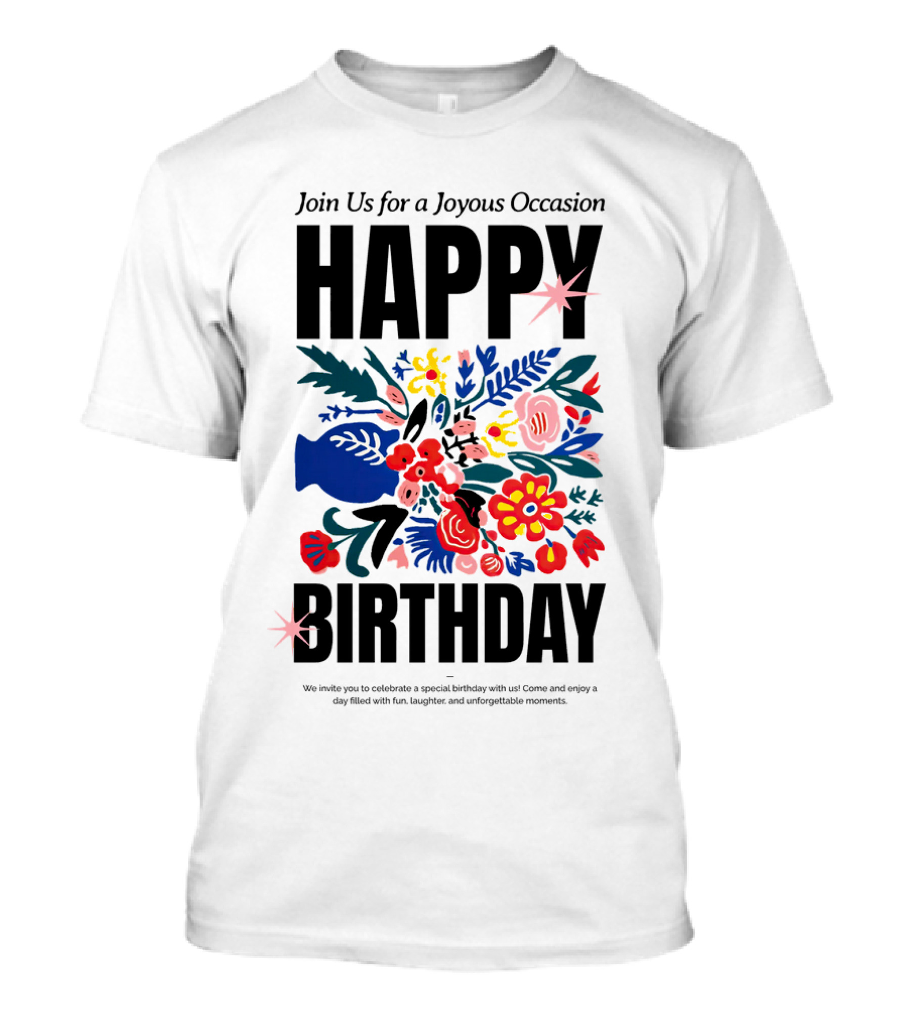 Join Us For A Joyous Occasion Happy Birthday With Colorful Floral Bouquet T-Shirt