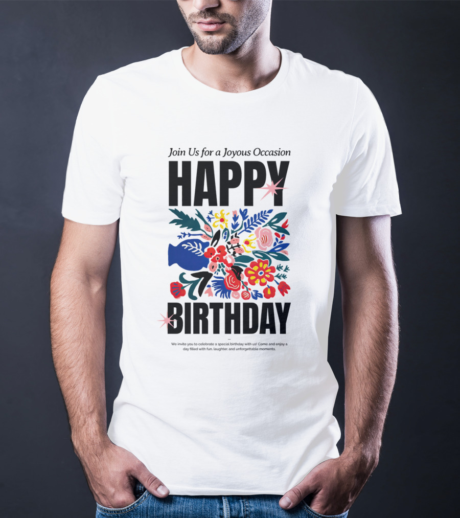 Join Us For A Joyous Occasion Happy Birthday With Colorful Floral Bouquet T-Shirt