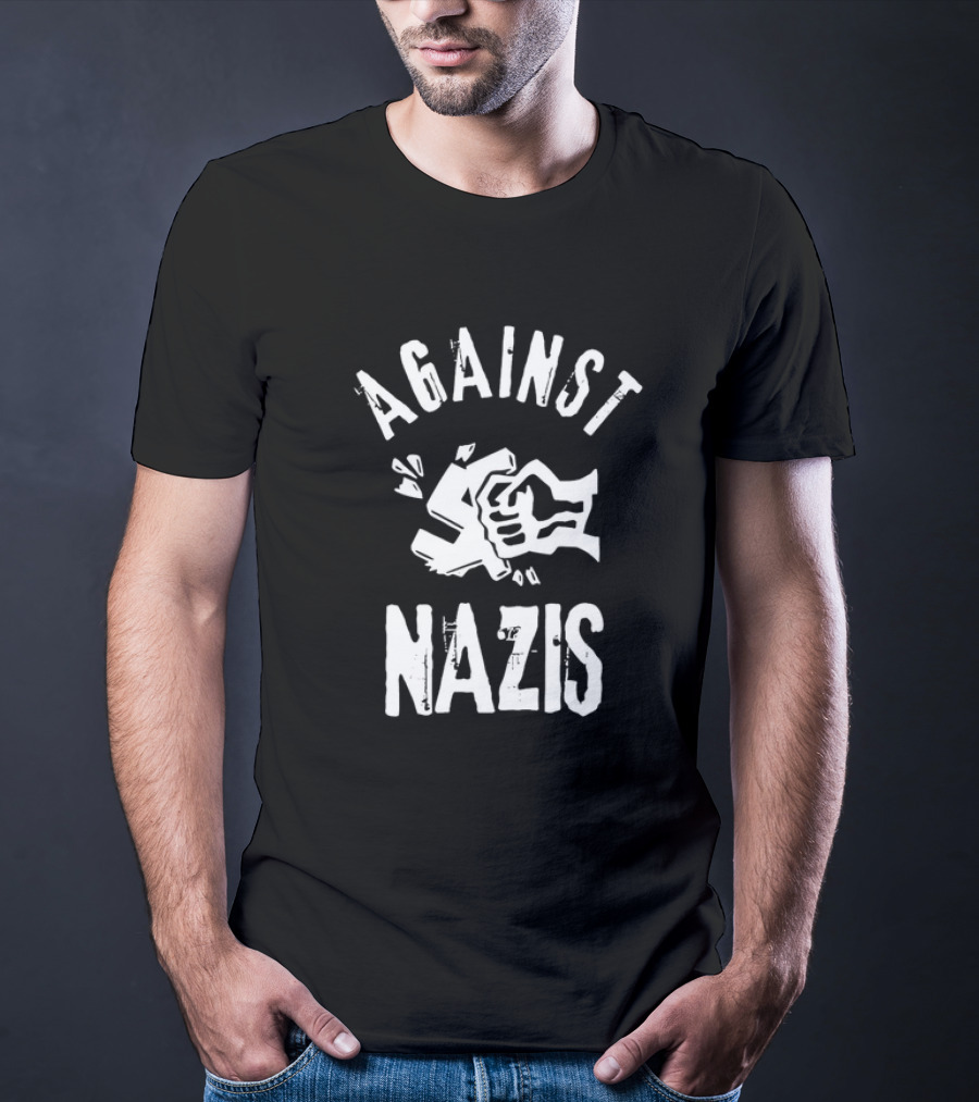 AGAINST NAZIS Clenched Fist Symbolizes Resistance T-Shirt