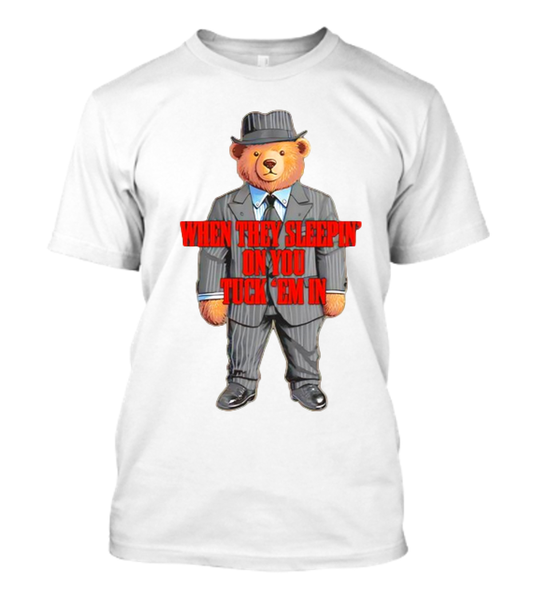 Bear When They Sleepin’ On You Tuck ’em In In Gangster Suit T-Shirt