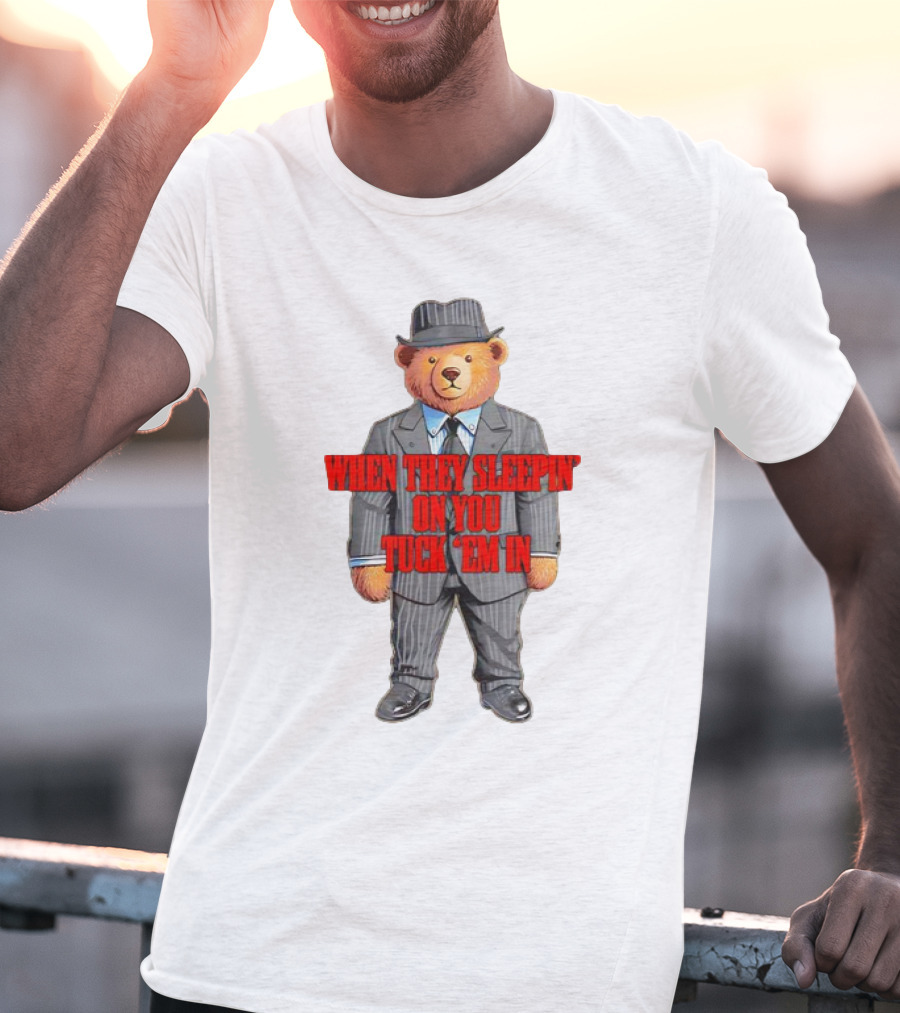 Bear When They Sleepin’ On You Tuck ’em In In Gangster Suit T-Shirt