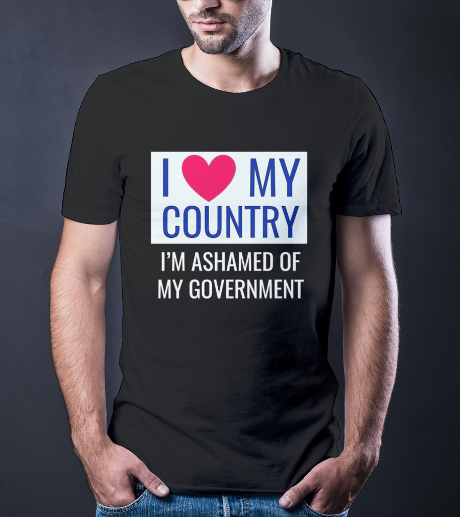 I Love My Country Heart Icon I'm Ashamed Of My Government T-Shirt