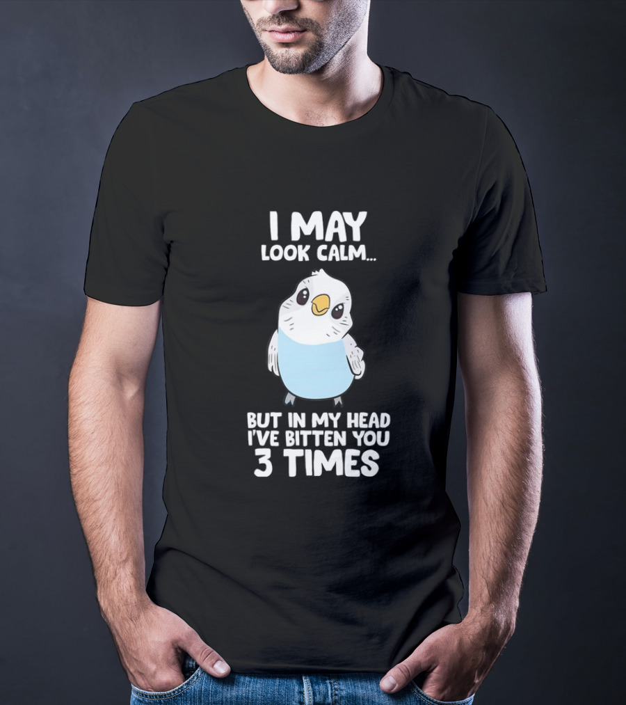 I May Look Calm Budgie Bird I've Bitten You 3 Times T-Shirt