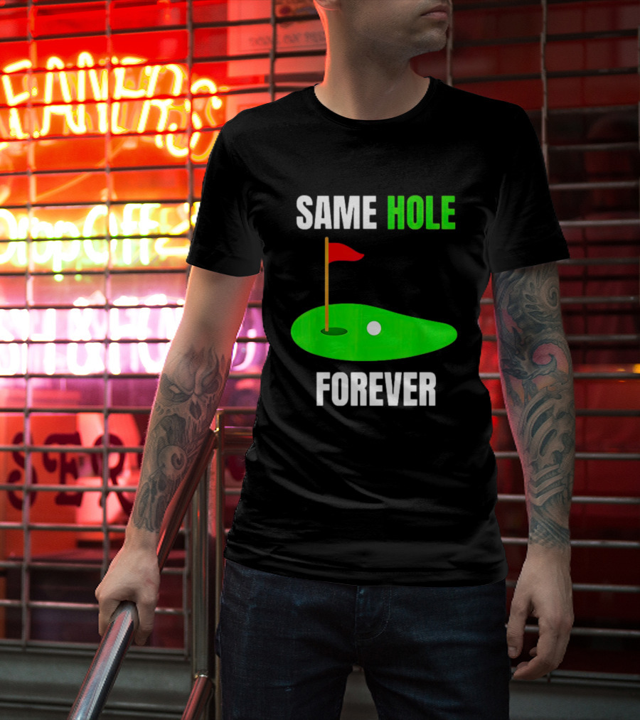 SAME HOLE FOREVER GOLF FLAG PUTTING GREEN T-Shirt