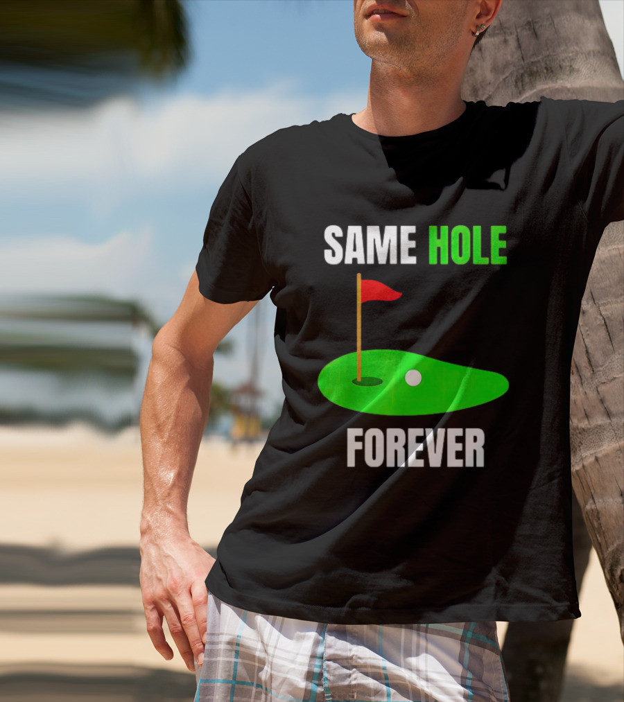 SAME HOLE FOREVER GOLF FLAG PUTTING GREEN T-Shirt
