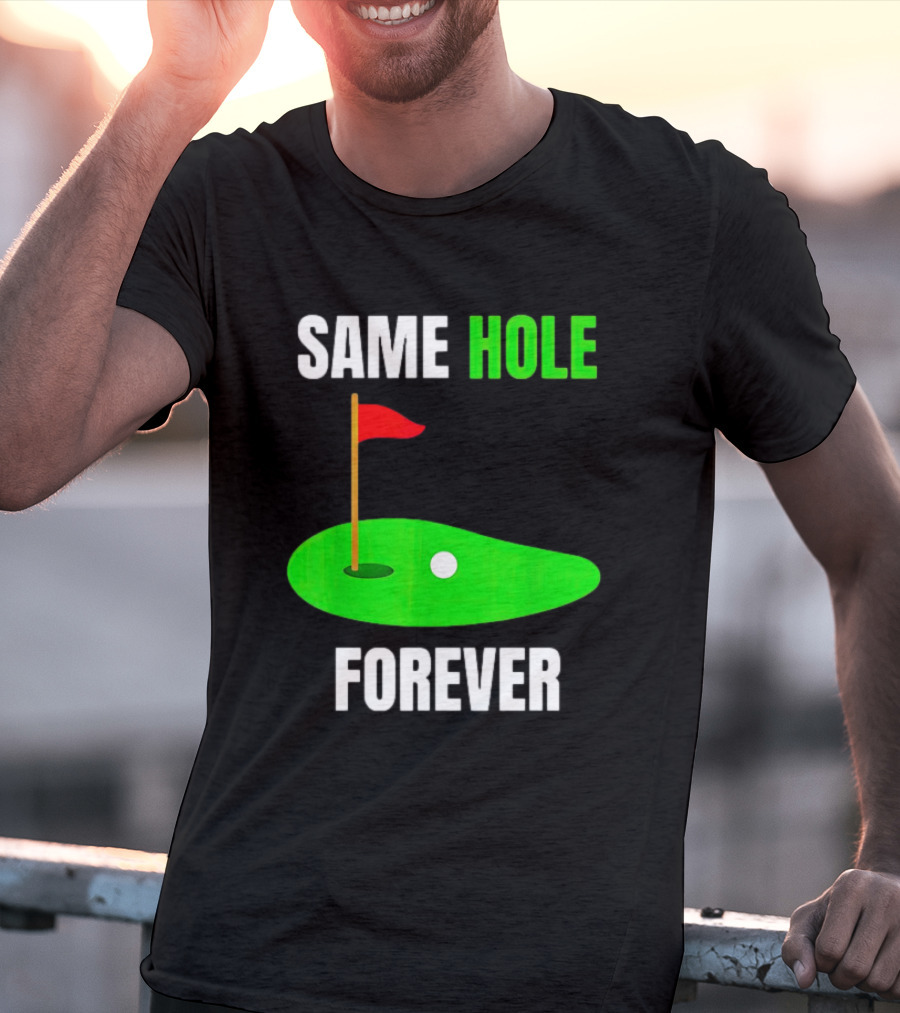 SAME HOLE FOREVER GOLF FLAG PUTTING GREEN T-Shirt