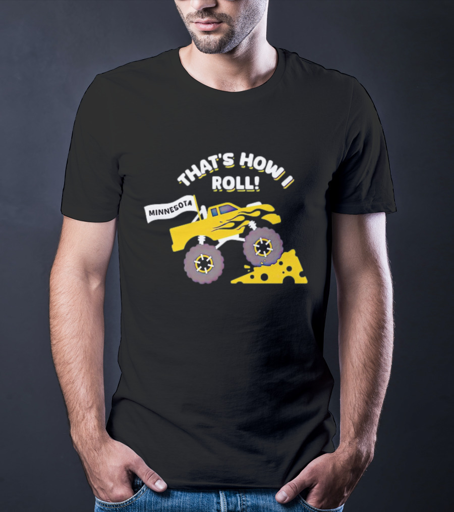 That's How I Roll Minnesota Monster Truck Cheese Wheel T-Shirt