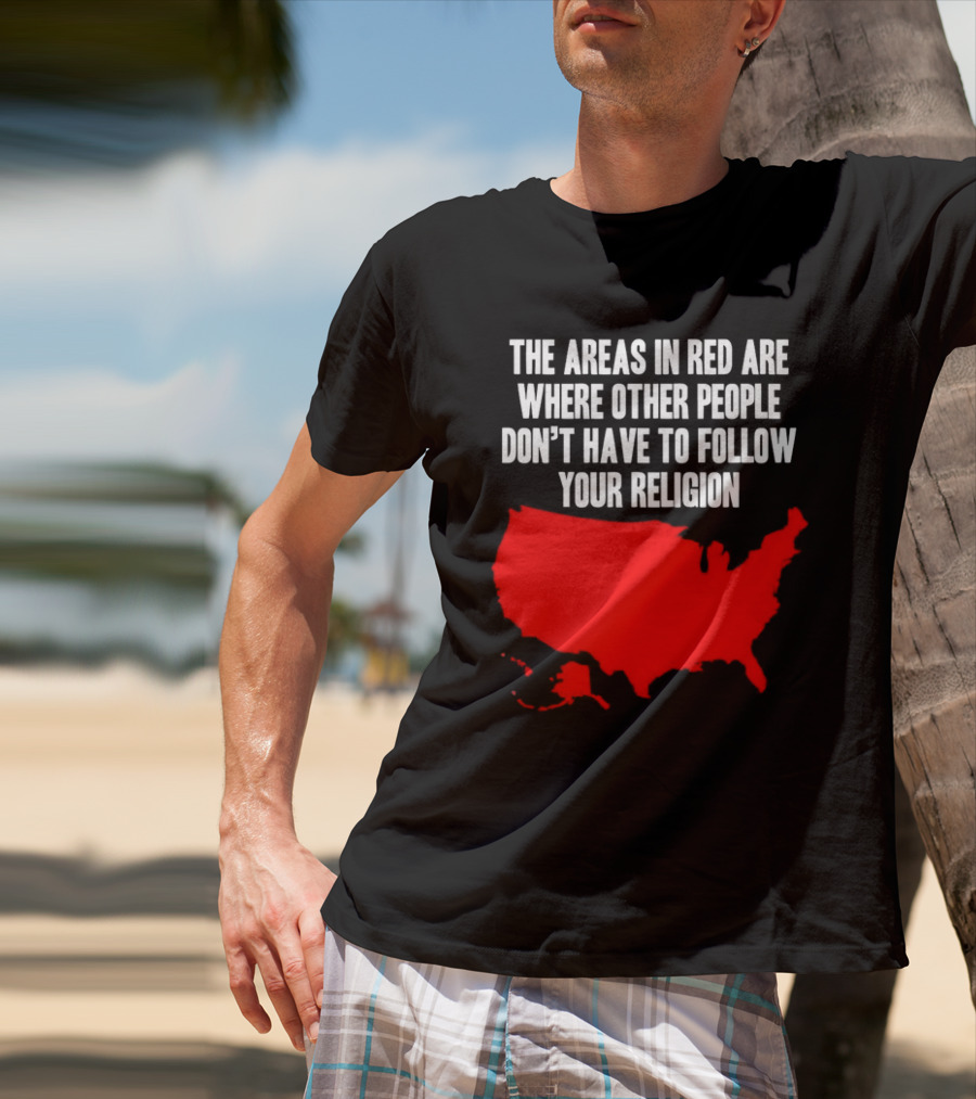 The Areas In Red Are Where Other People Don’t Have To Follow Your Religion Map USA T-Shirt