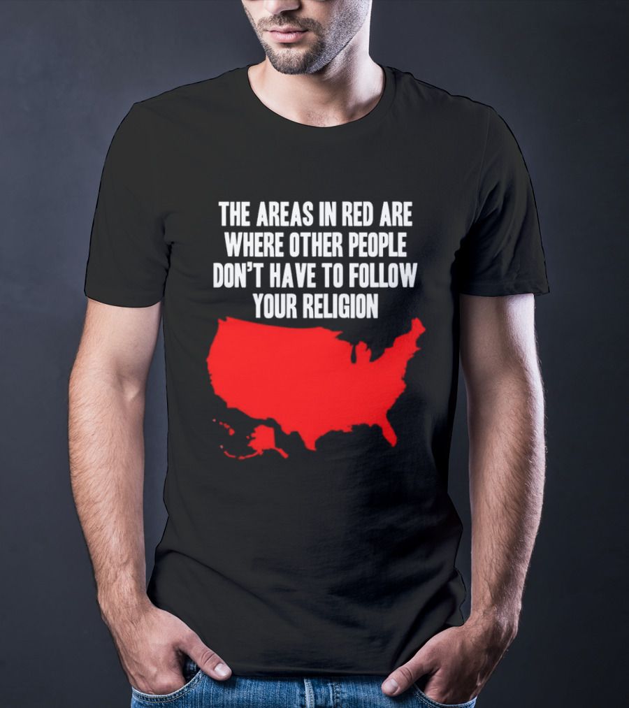 The Areas In Red Are Where Other People Don’t Have To Follow Your Religion Map USA T-Shirt
