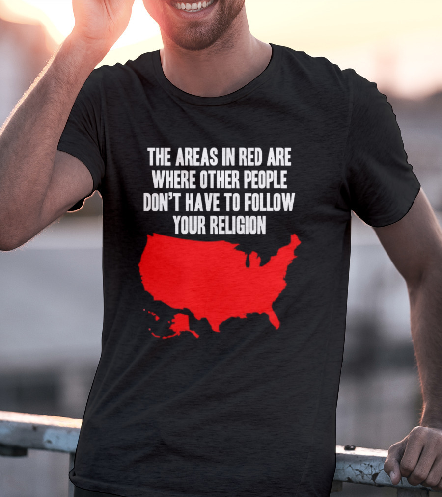 The Areas In Red Are Where Other People Don’t Have To Follow Your Religion Map USA T-Shirt