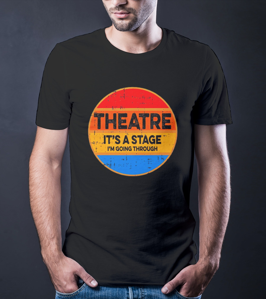 Theatre It's A Stage I'm Going Through Vintage Retro Circle T-Shirt