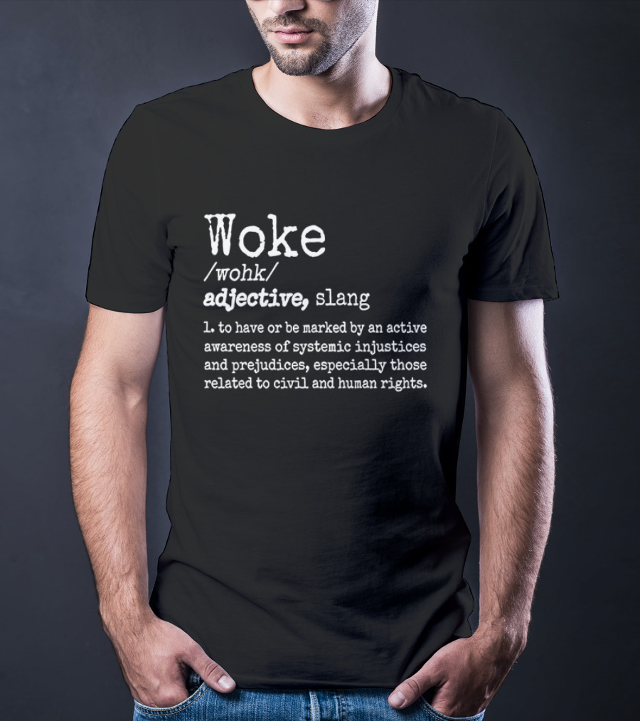 Woke Definition Adjective Slang Awareness Of Systemic Injustices And Civil Human Rights T-Shirt