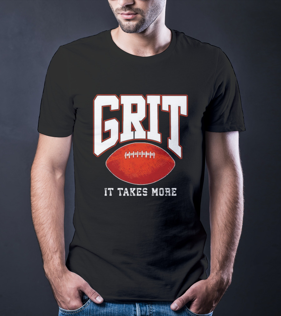 Grit It Takes More Football Determination T-Shirt