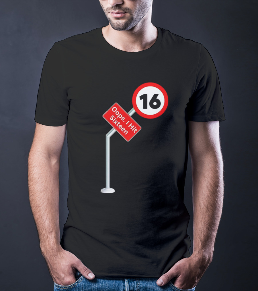 Oops I Hit Sixteen 16 Road Sign T-Shirt