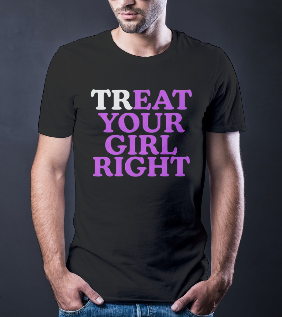 TREAT YOUR GIRL RIGHT Statement With Purple T-Shirt