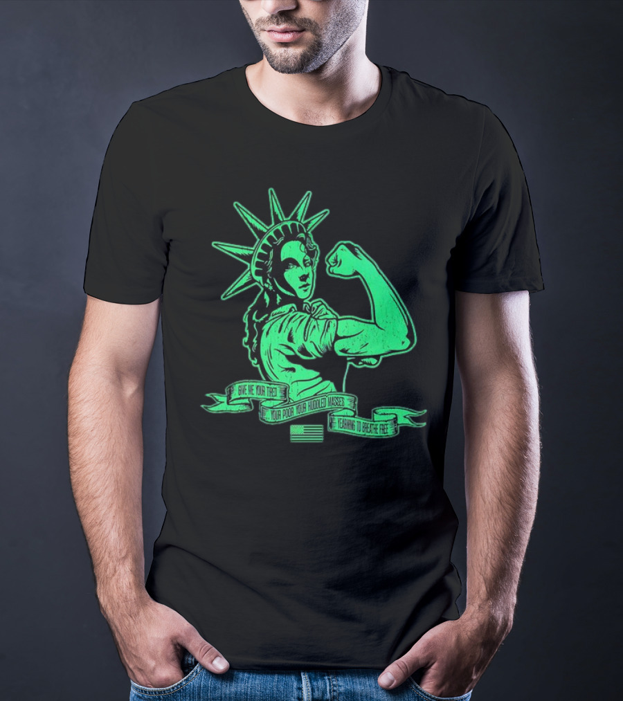 Lady Liberty Flexing Give Me Your Tired Your Poor Your Huddled Masses Yearning To Breathe Free T-Shirt