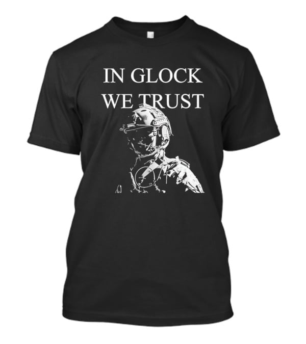 In Glock We Trust Tactical Soldier T-Shirt