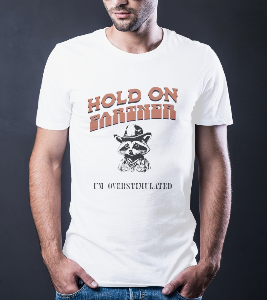 Hold On Partner I'm Overstimulated Cowboy Raccoon T-Shirt