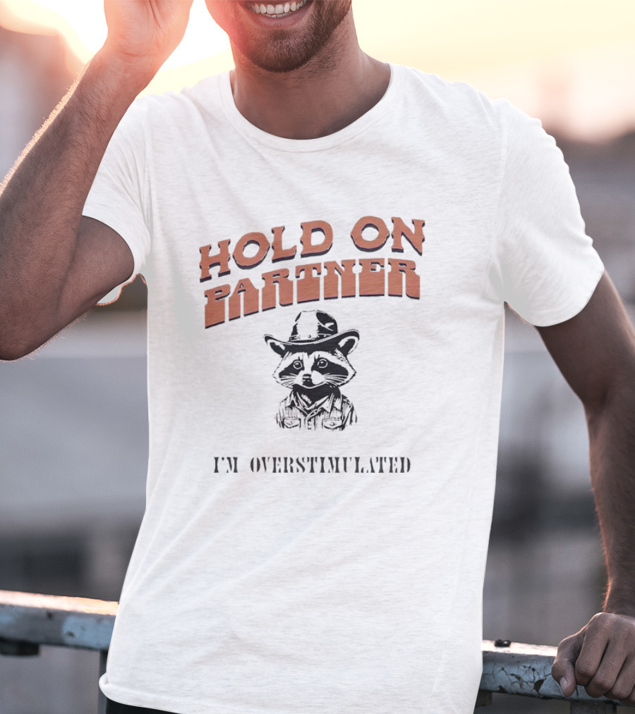 Hold On Partner I'm Overstimulated Cowboy Raccoon T-Shirt