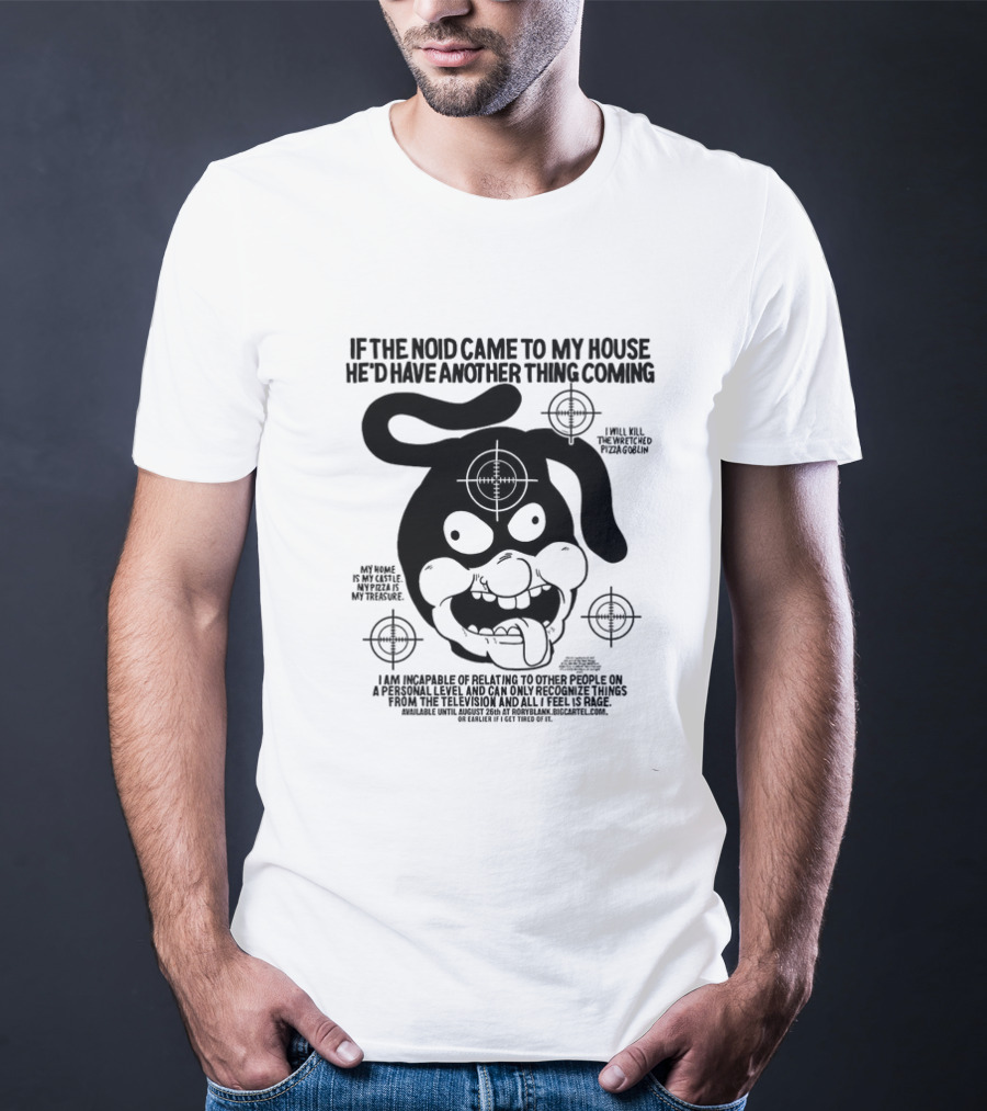 If The Noid Came To My House He’d Have Another Thing Coming Avoid The Noid I Will Kill The Weekend Pizza Blow My Home Is My Castle My Pizza Is My Treasure T-Shirt