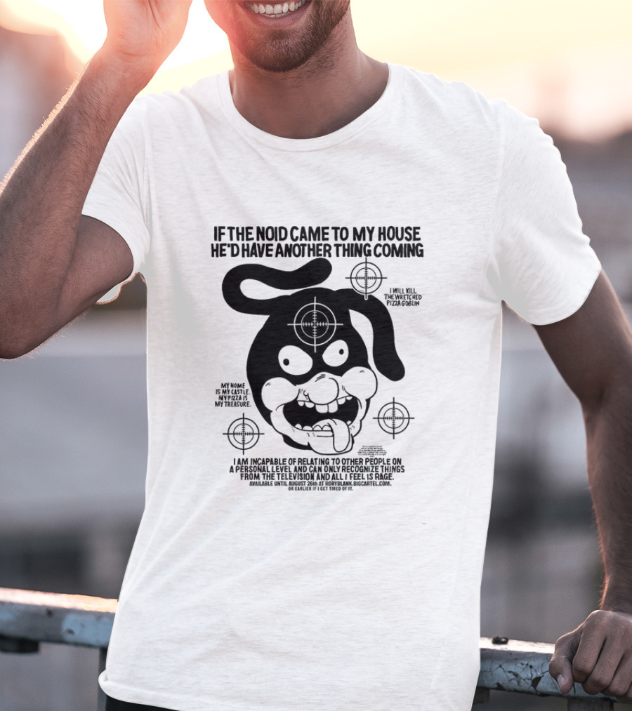 If The Noid Came To My House He’d Have Another Thing Coming Avoid The Noid I Will Kill The Weekend Pizza Blow My Home Is My Castle My Pizza Is My Treasure T-Shirt