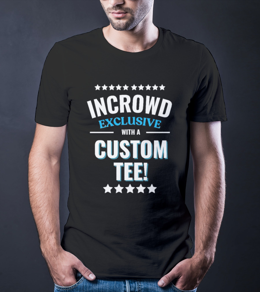 INCROWD EXCLUSIVE WITH A CUSTOM T-Shirt