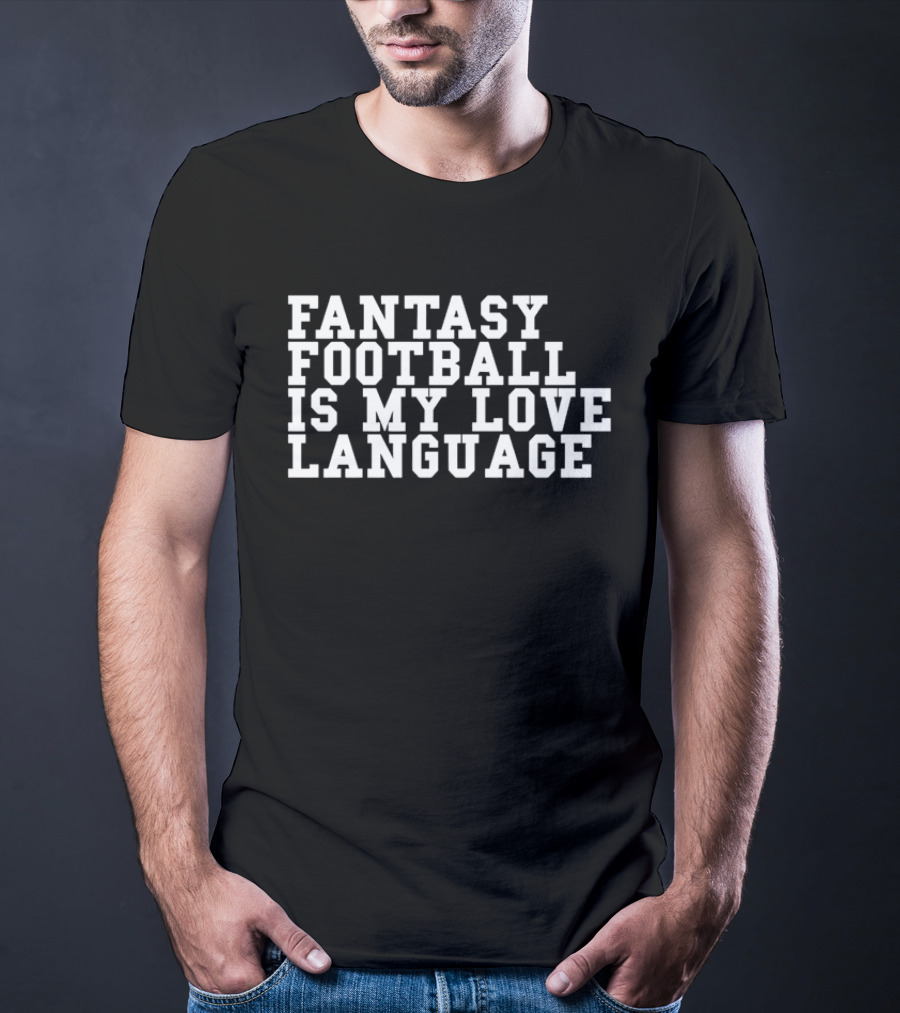Fantasy Football Is My Love Language Liz Loza T-Shirt
