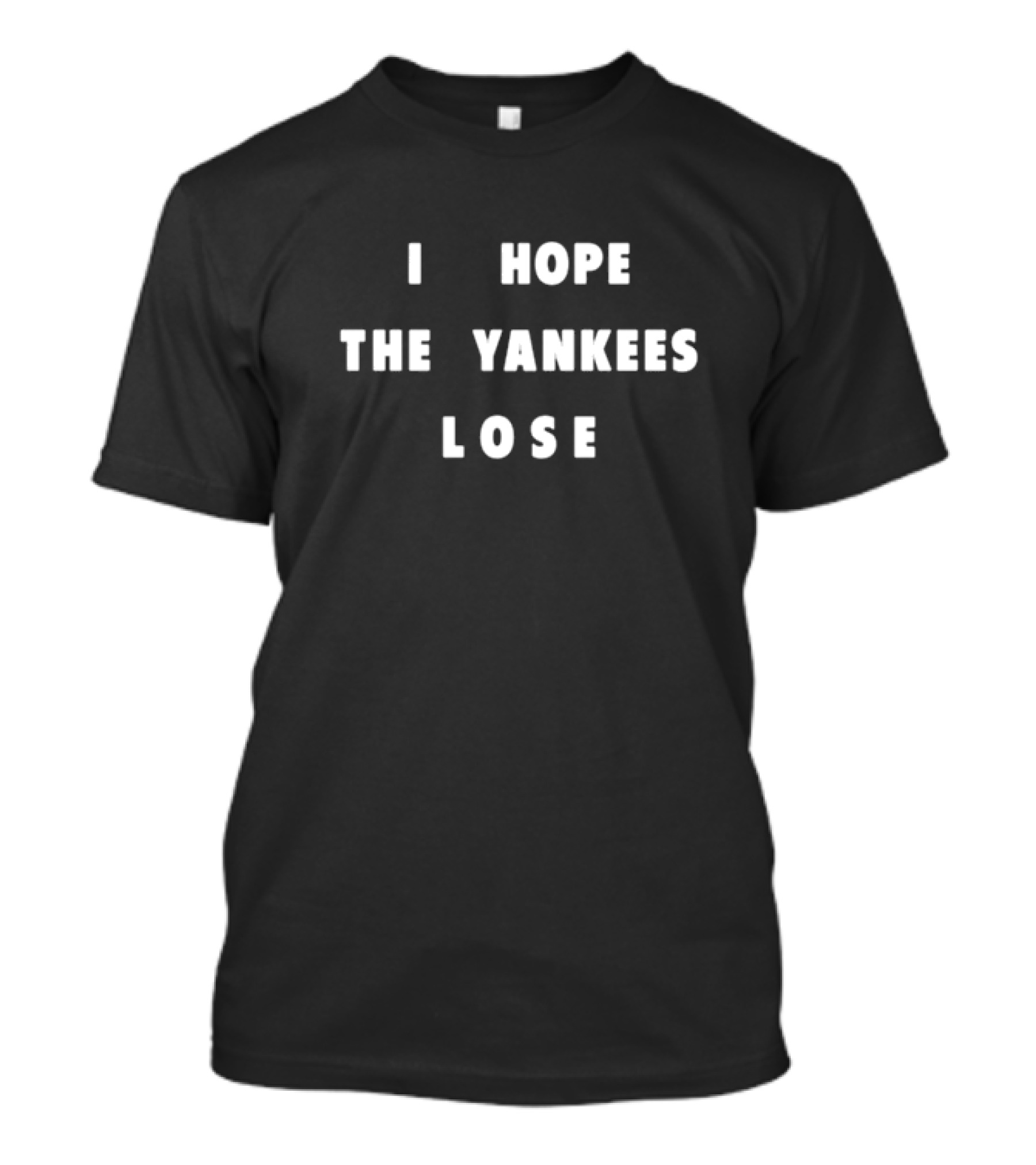 I Hope The Yankees Lose T-Shirt