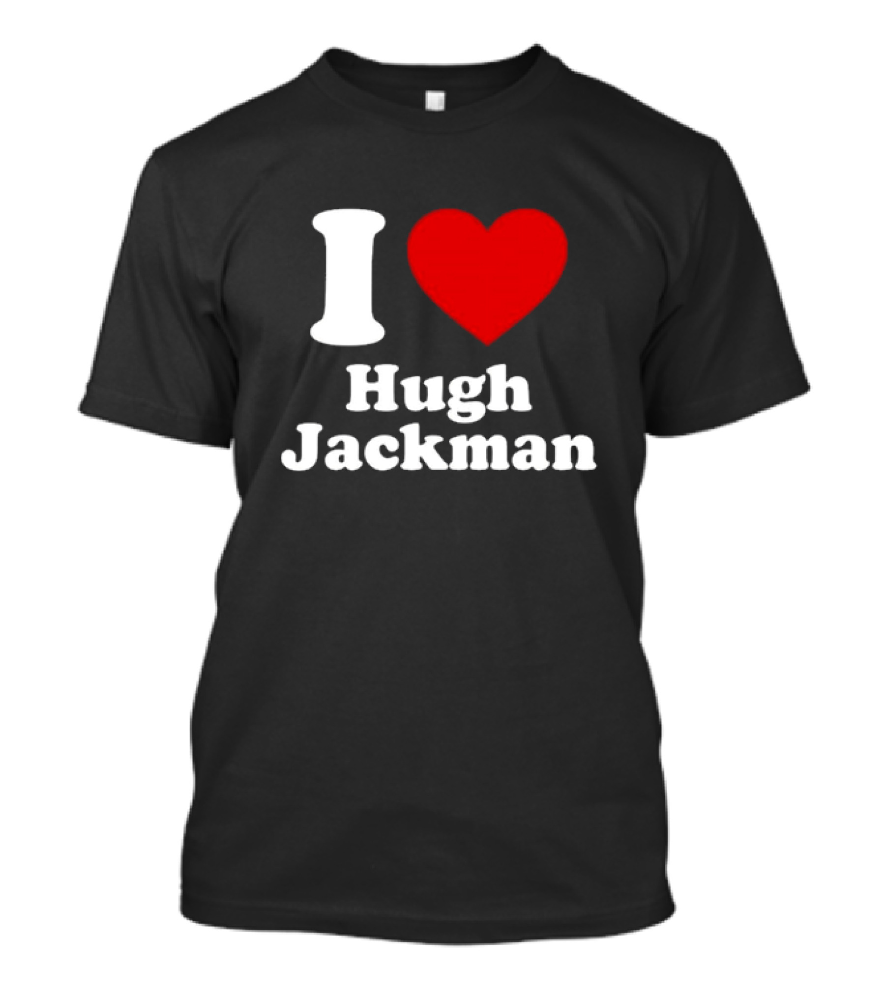 I Love Hugh Jackman T-Shirt