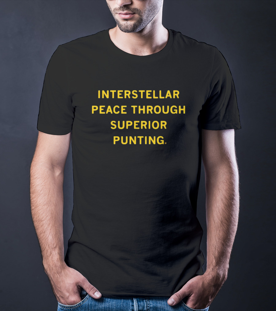 Interstellar Peace Through Superior Punting T-Shirt