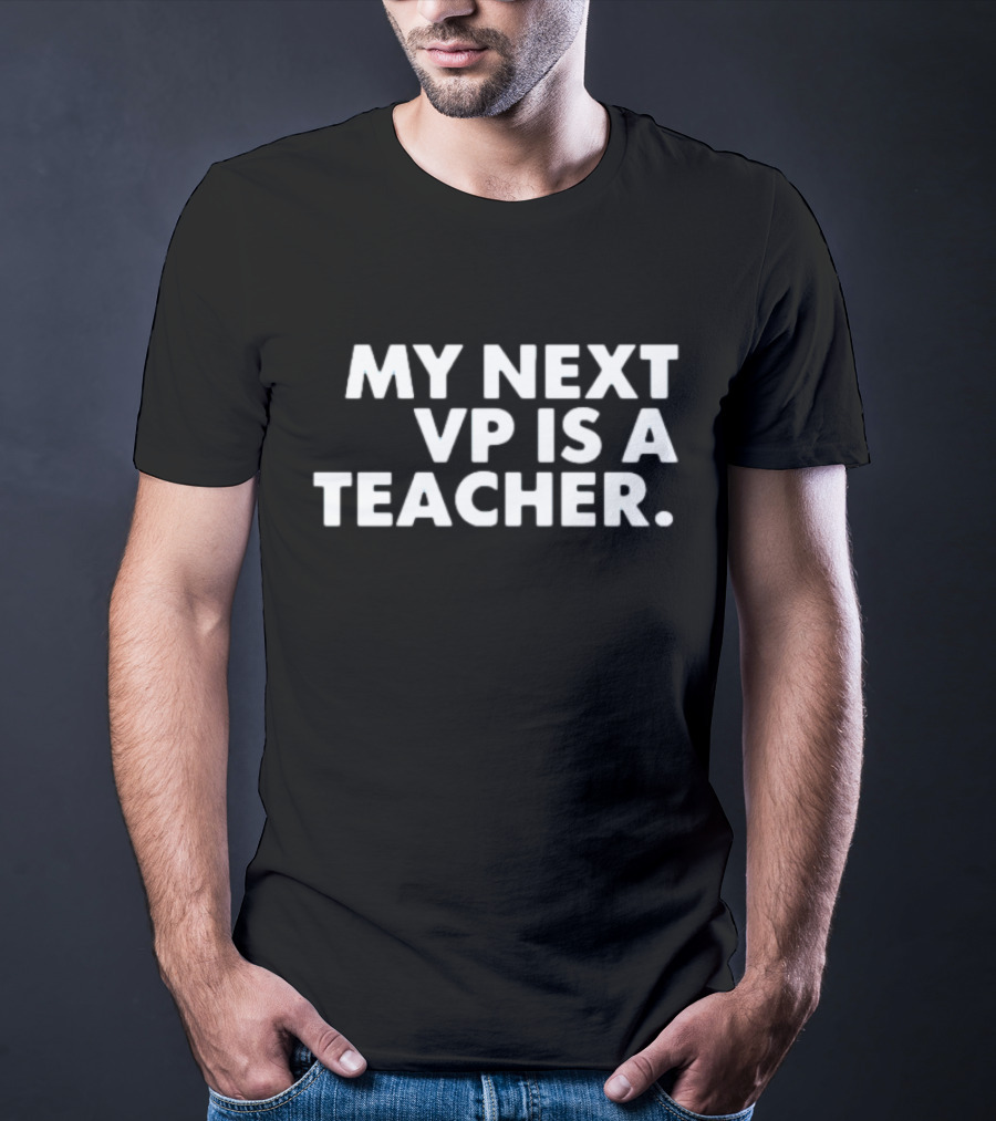 My Next Vp Is A Teacher Tim Walz T-Shirt