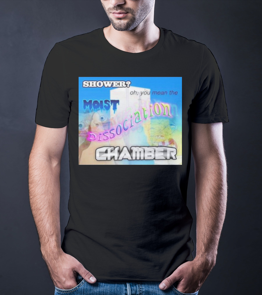 Shower You Mean The Moist Dissociation Chamber Spongebob T-Shirt