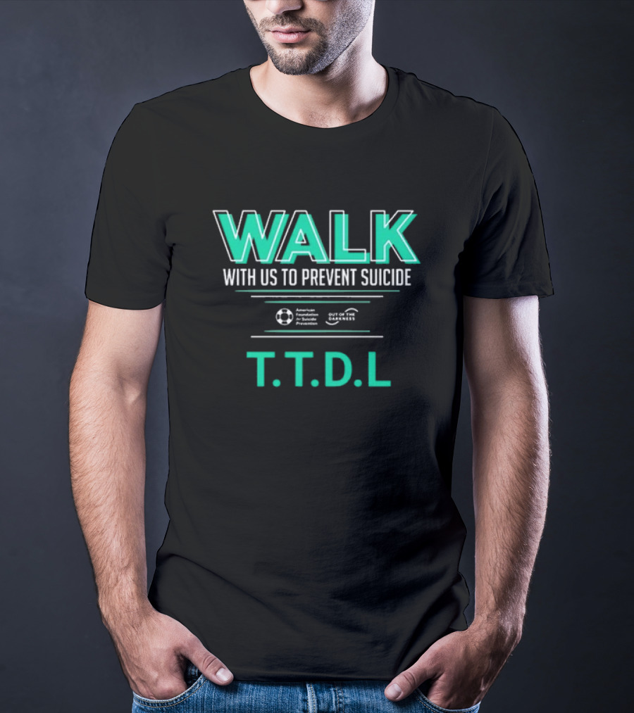 WALK With Us To Prevent Suicide American Foundation T.T.D.L Out Of The Darkness T-Shirt