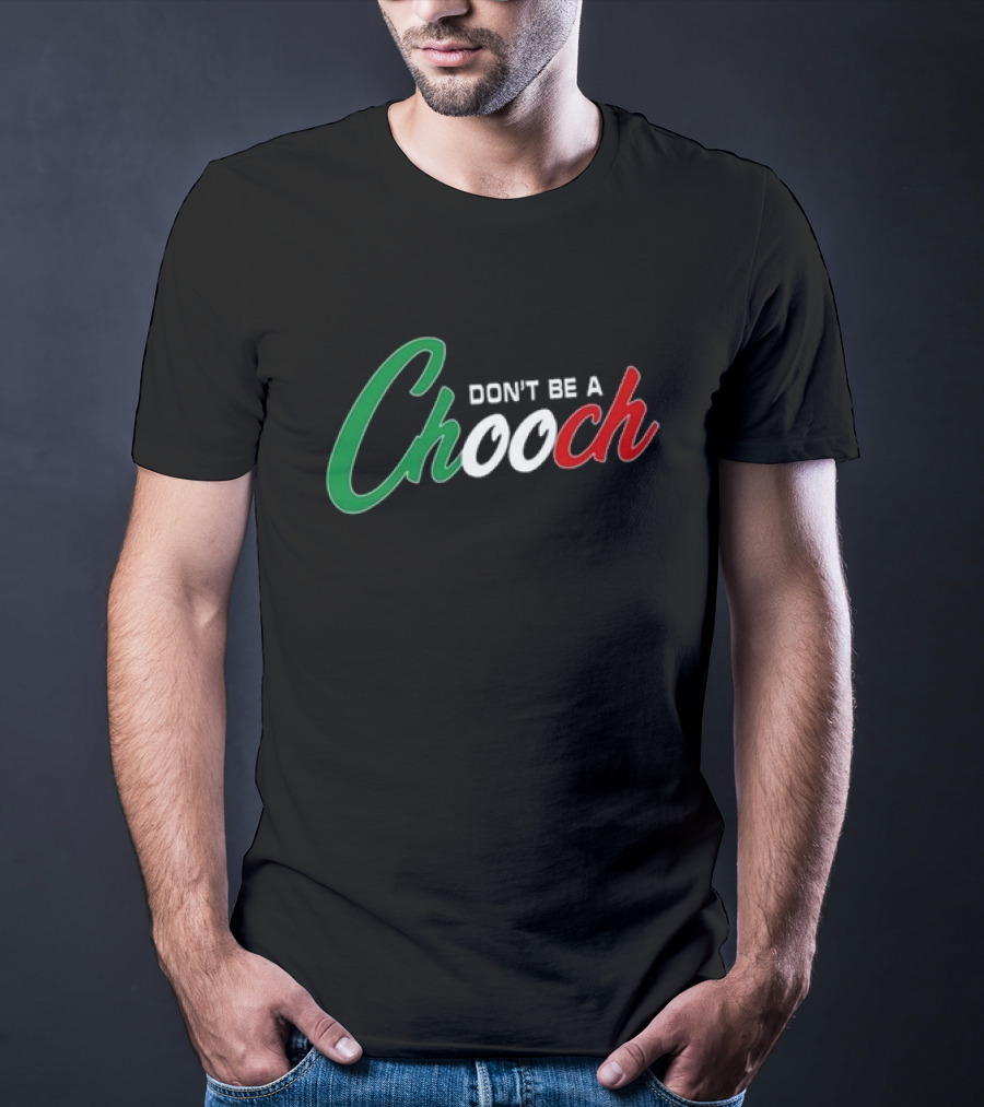 Hardcore Italians Don't Be A Chooch Text With Italian Flag Colors T-Shirt