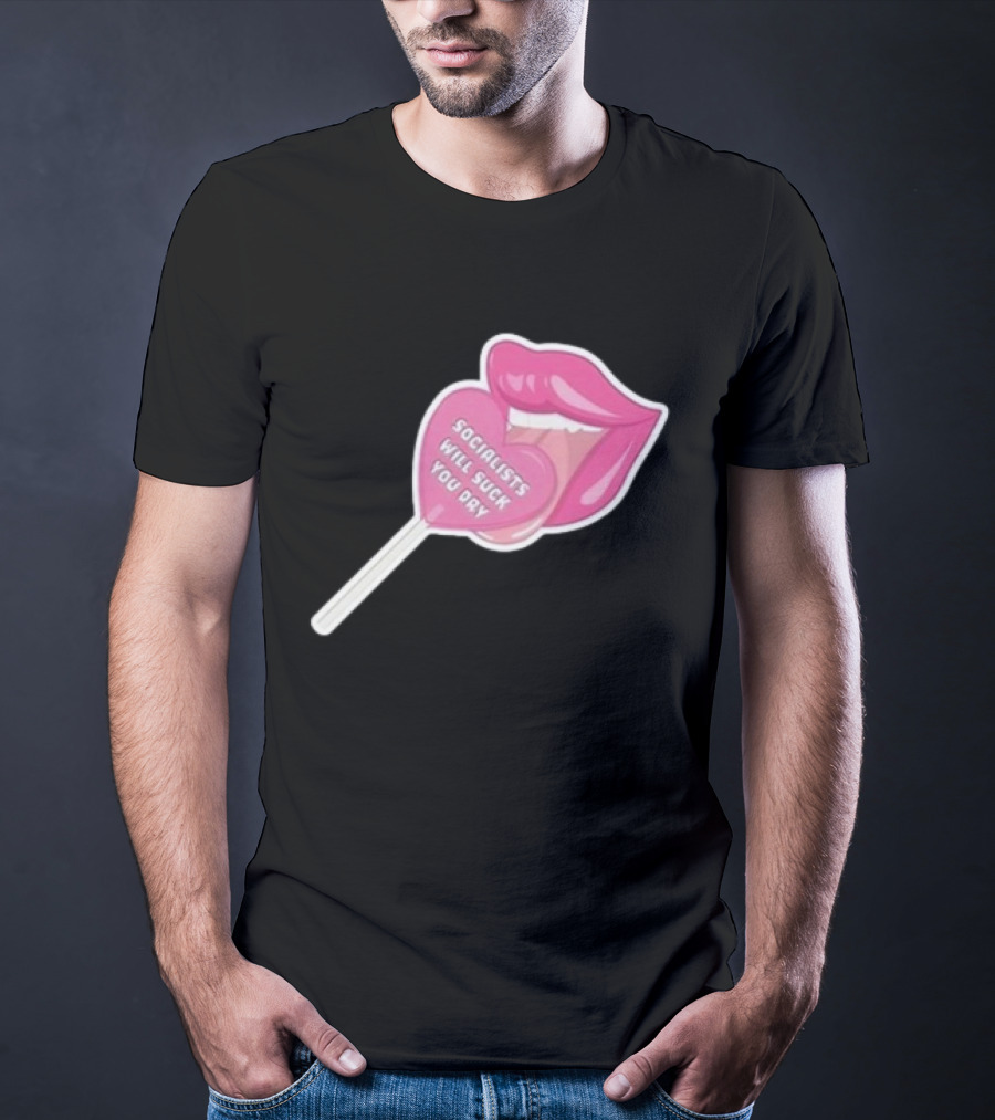 Socialists Will Suck You Dry Pink Lips Lollipop T-Shirt
