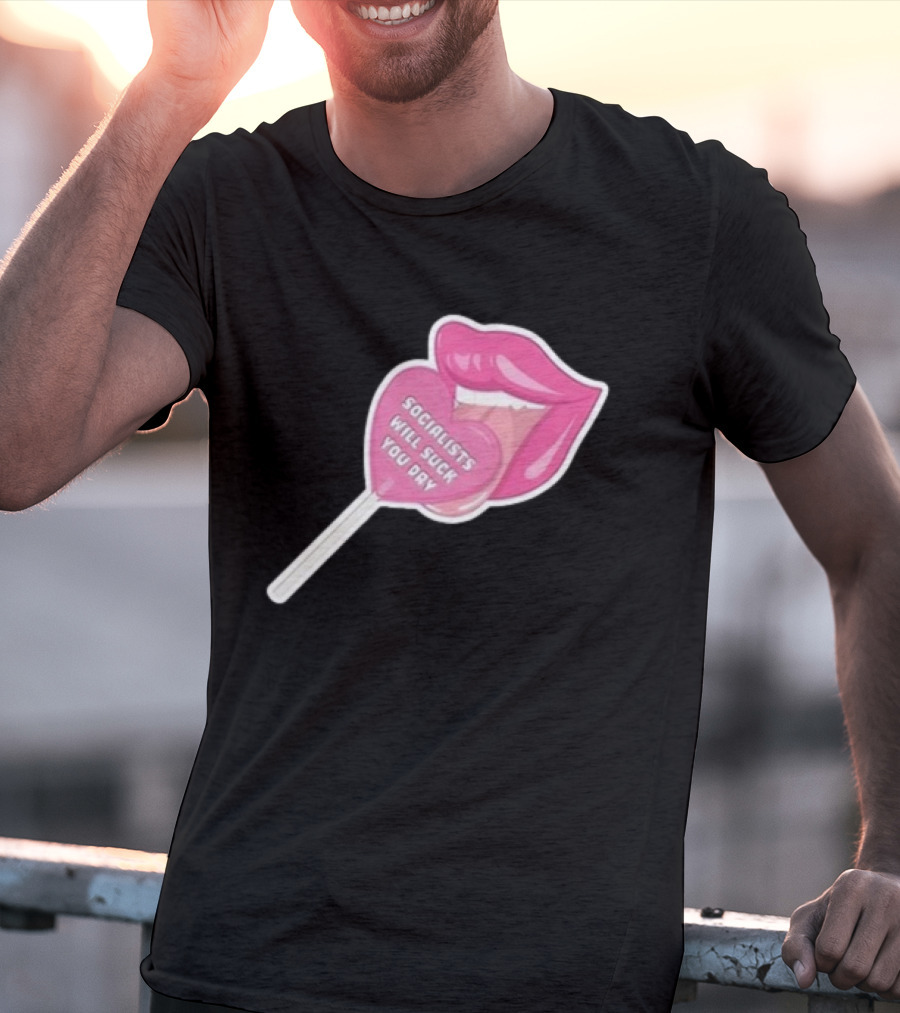 Socialists Will Suck You Dry Pink Lips Lollipop T-Shirt