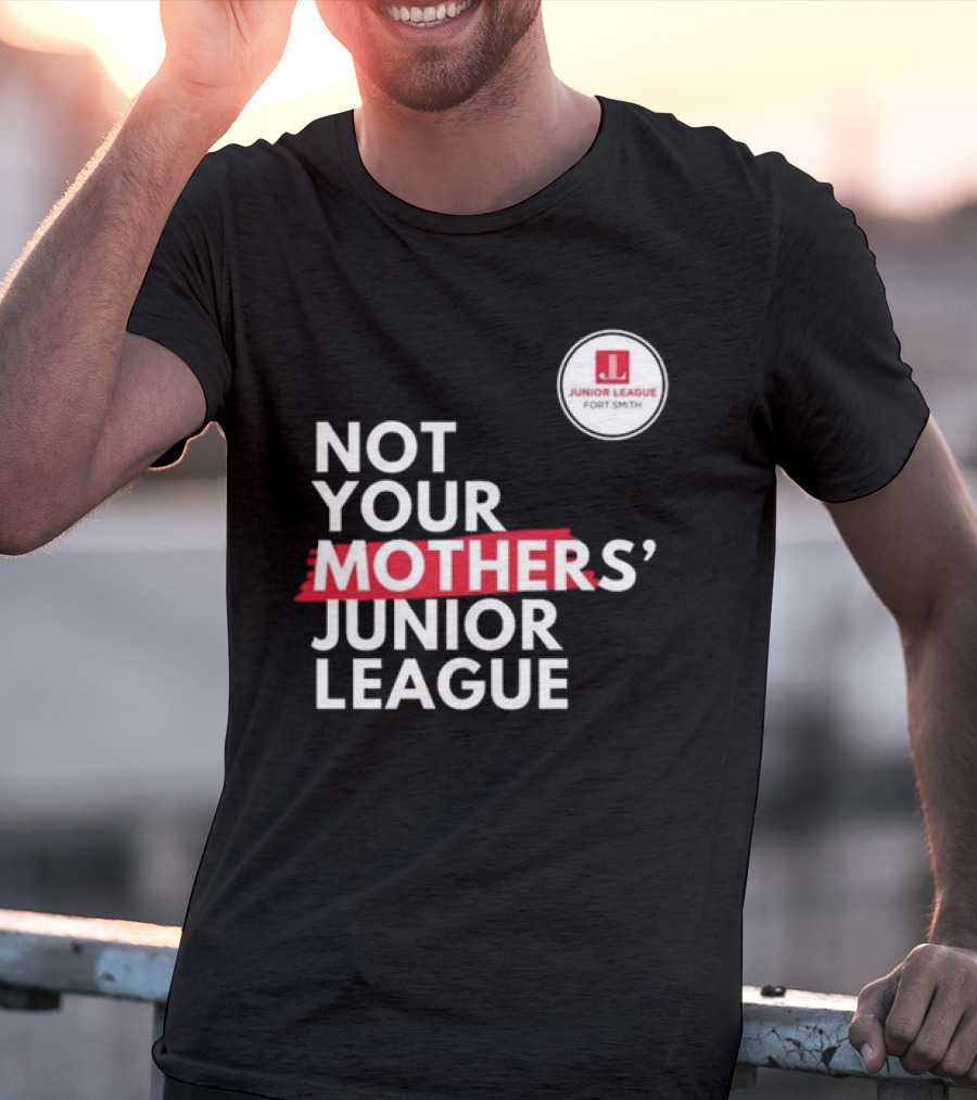 Not Your Mother’s Junior League Fort Smith T-Shirt