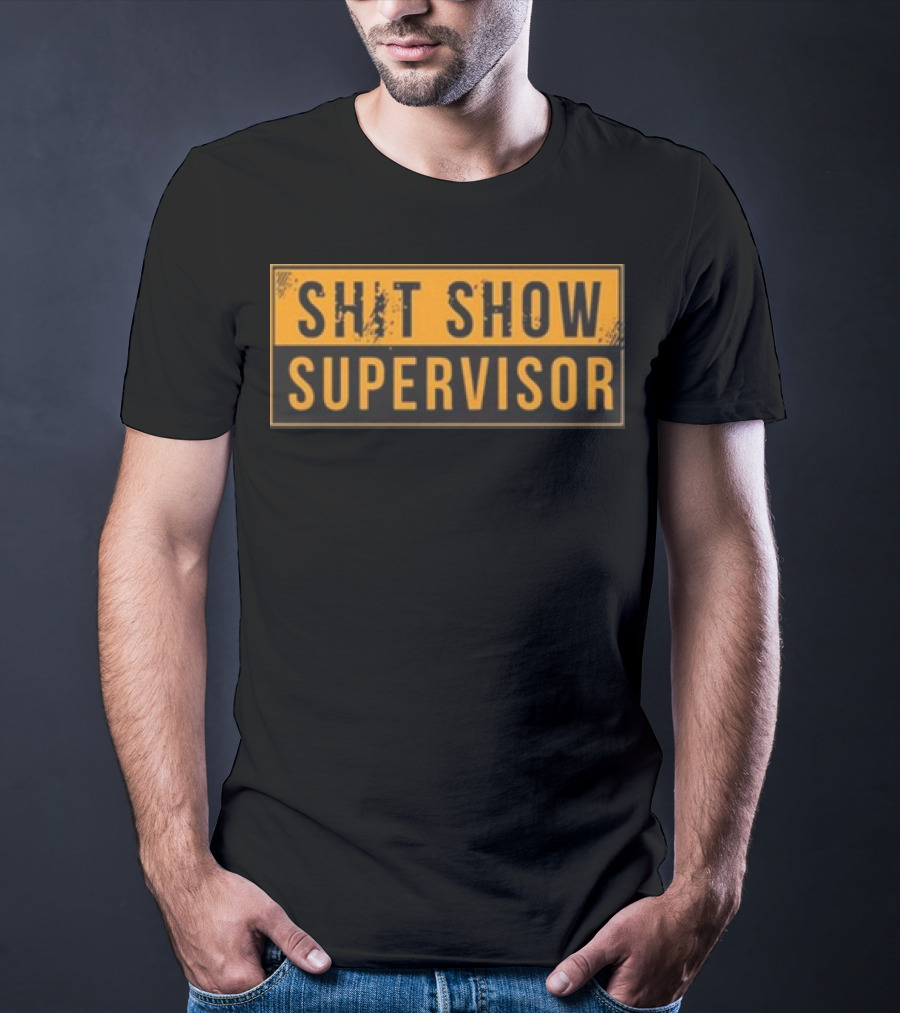 SHIT SHOW SUPERVISOR T-Shirt