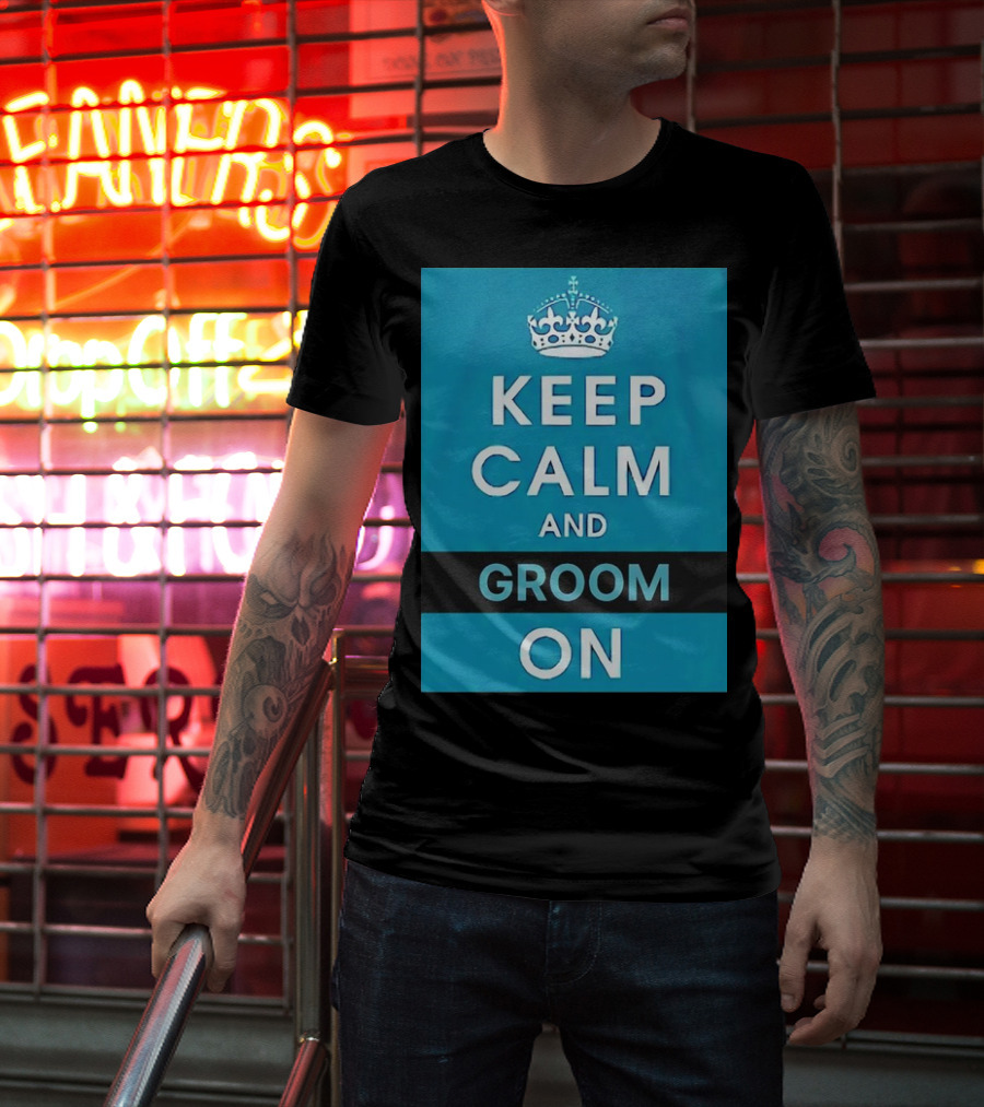 Keep Calm And Groom On Crown Motivation T-Shirt
