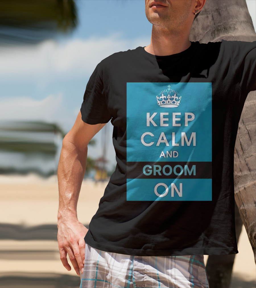 Keep Calm And Groom On Crown Motivation T-Shirt
